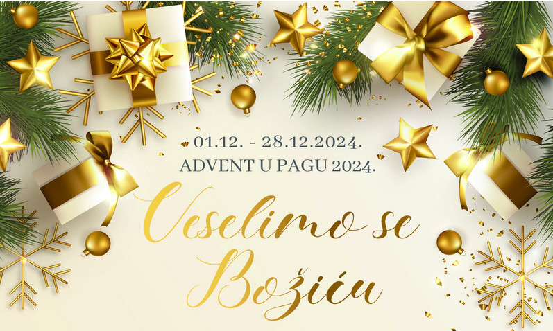 ADVENT U PAGU 2024. VESELIMO SE BOŽIĆU! 01. – 28. prosinca 2024.